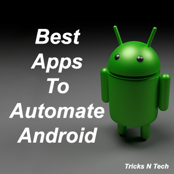 Best Apps To Automate Android In 2023 - Tricks N Tech