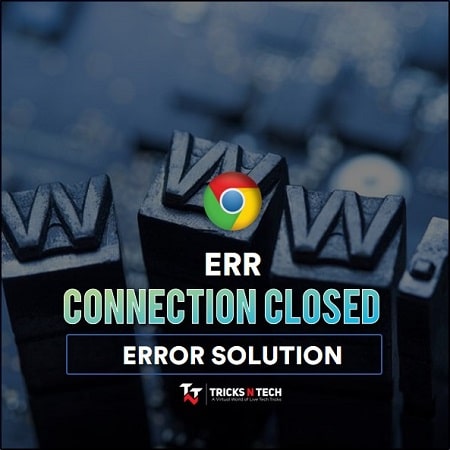 5 Ways to Fix Err Connection Closed in Google Chrome 2024